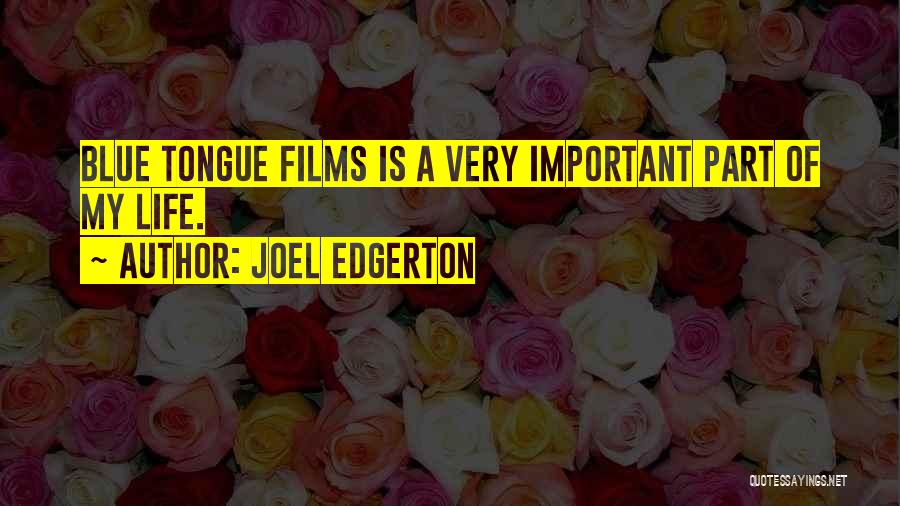 Joel Edgerton Quotes: Blue Tongue Films Is A Very Important Part Of My Life.