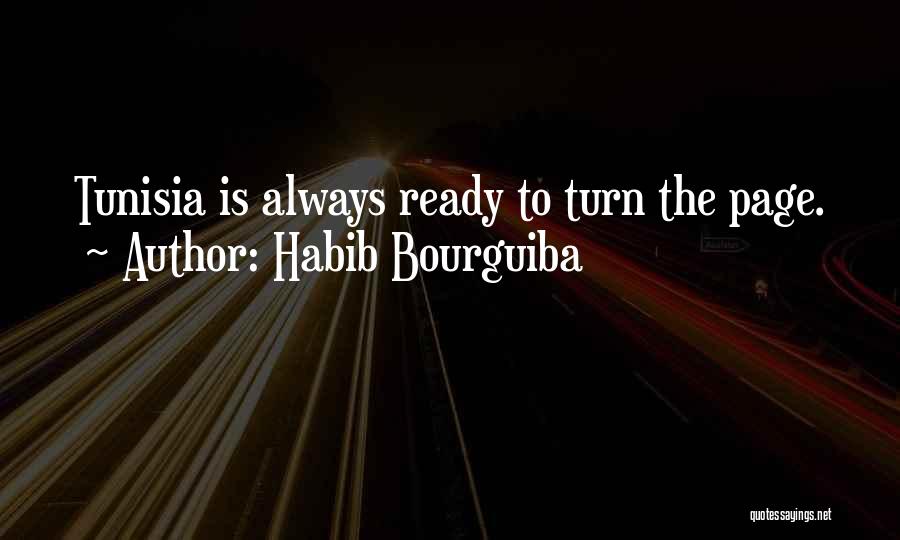 Habib Bourguiba Quotes: Tunisia Is Always Ready To Turn The Page.