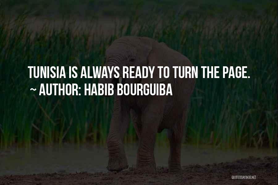 Habib Bourguiba Quotes: Tunisia Is Always Ready To Turn The Page.