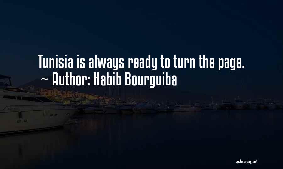 Habib Bourguiba Quotes: Tunisia Is Always Ready To Turn The Page.