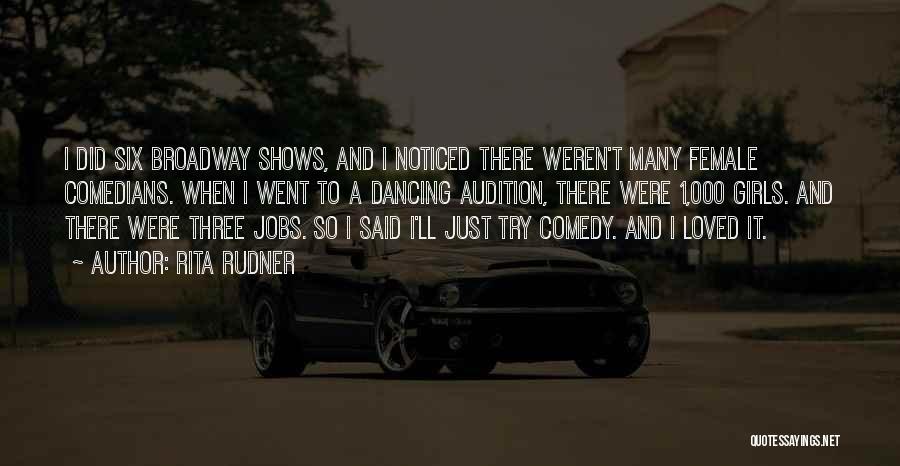 Rita Rudner Quotes: I Did Six Broadway Shows, And I Noticed There Weren't Many Female Comedians. When I Went To A Dancing Audition,