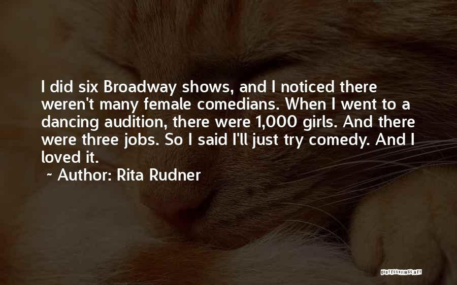 Rita Rudner Quotes: I Did Six Broadway Shows, And I Noticed There Weren't Many Female Comedians. When I Went To A Dancing Audition,