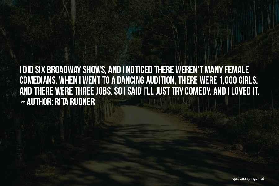 Rita Rudner Quotes: I Did Six Broadway Shows, And I Noticed There Weren't Many Female Comedians. When I Went To A Dancing Audition,