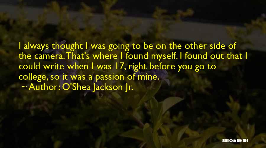 O'Shea Jackson Jr. Quotes: I Always Thought I Was Going To Be On The Other Side Of The Camera. That's Where I Found Myself.