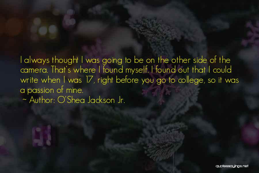 O'Shea Jackson Jr. Quotes: I Always Thought I Was Going To Be On The Other Side Of The Camera. That's Where I Found Myself.