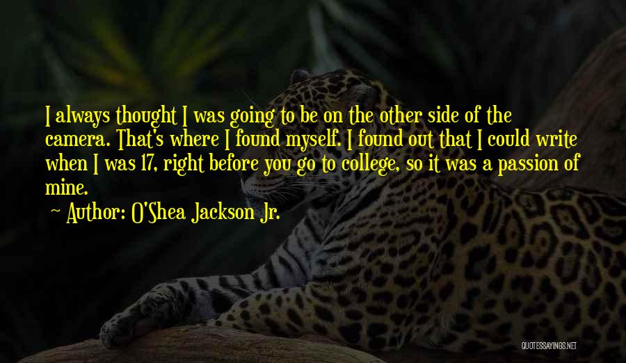 O'Shea Jackson Jr. Quotes: I Always Thought I Was Going To Be On The Other Side Of The Camera. That's Where I Found Myself.