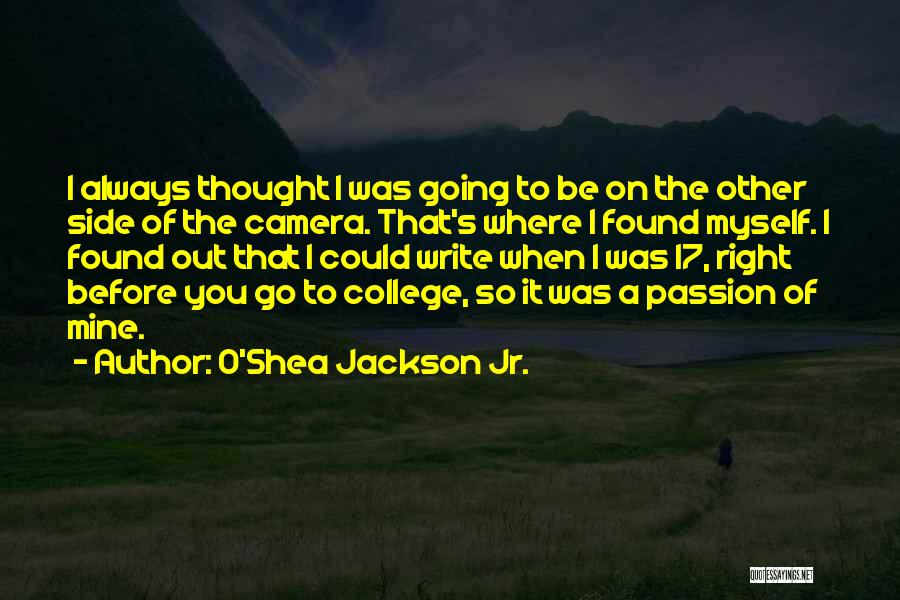 O'Shea Jackson Jr. Quotes: I Always Thought I Was Going To Be On The Other Side Of The Camera. That's Where I Found Myself.