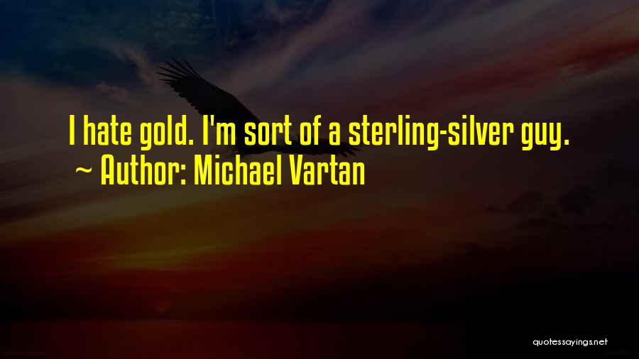 Michael Vartan Quotes: I Hate Gold. I'm Sort Of A Sterling-silver Guy.