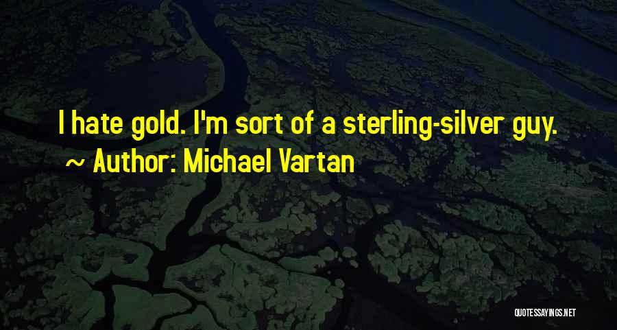 Michael Vartan Quotes: I Hate Gold. I'm Sort Of A Sterling-silver Guy.