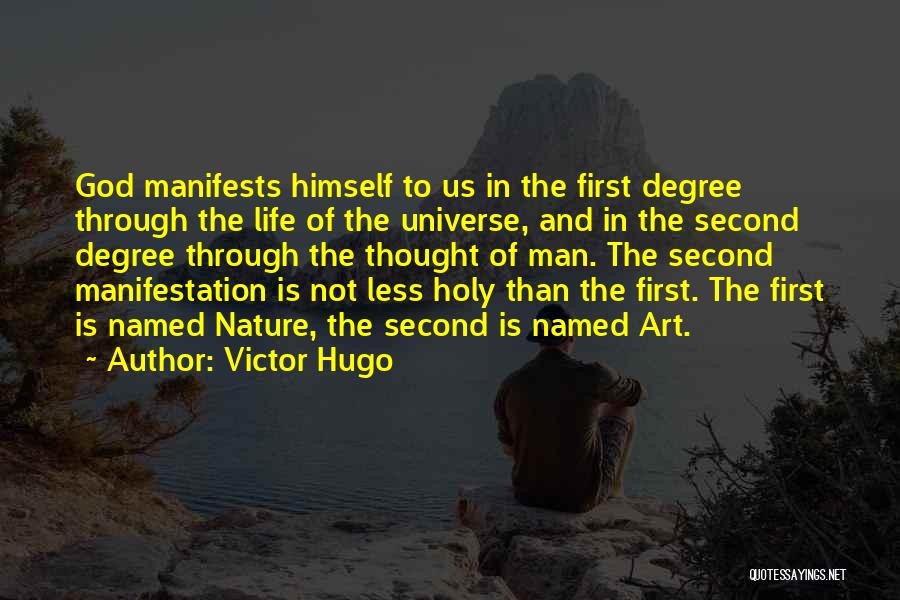 Victor Hugo Quotes: God Manifests Himself To Us In The First Degree Through The Life Of The Universe, And In The Second Degree