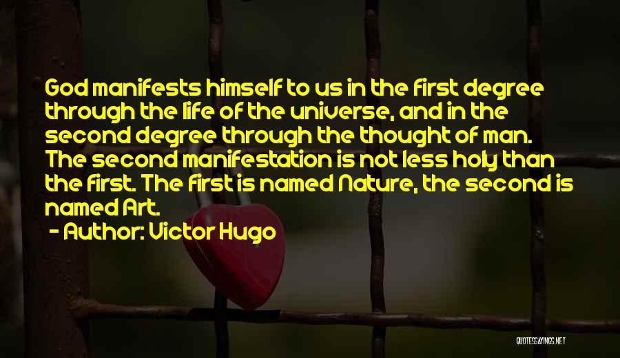 Victor Hugo Quotes: God Manifests Himself To Us In The First Degree Through The Life Of The Universe, And In The Second Degree