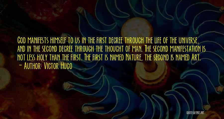 Victor Hugo Quotes: God Manifests Himself To Us In The First Degree Through The Life Of The Universe, And In The Second Degree