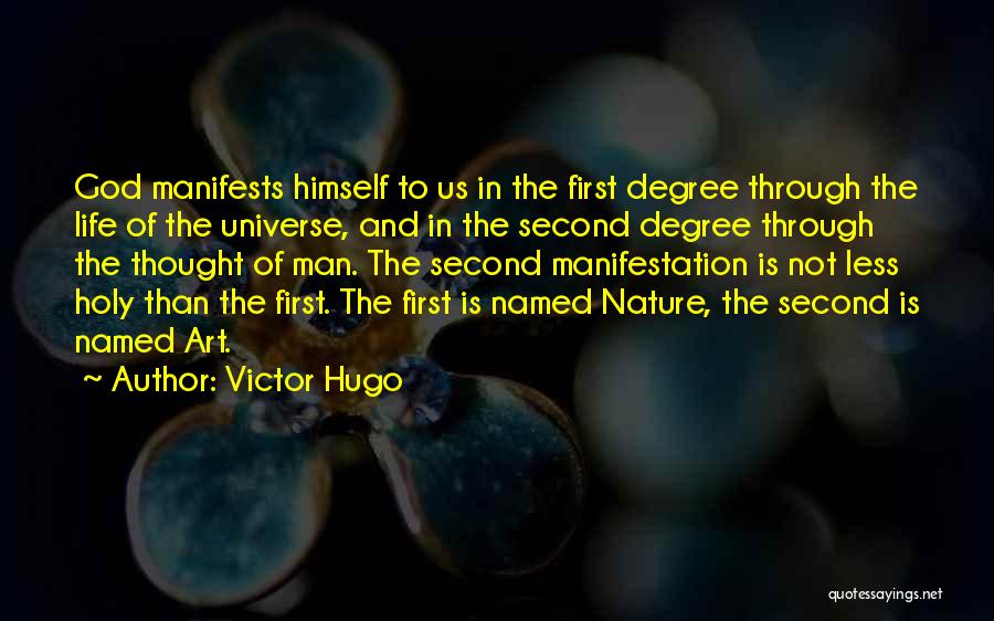 Victor Hugo Quotes: God Manifests Himself To Us In The First Degree Through The Life Of The Universe, And In The Second Degree