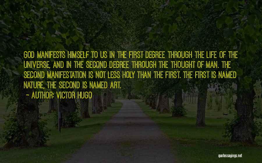 Victor Hugo Quotes: God Manifests Himself To Us In The First Degree Through The Life Of The Universe, And In The Second Degree