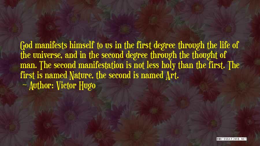 Victor Hugo Quotes: God Manifests Himself To Us In The First Degree Through The Life Of The Universe, And In The Second Degree