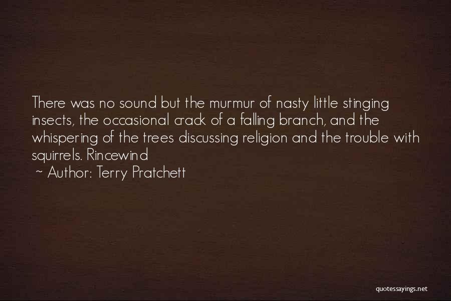 Terry Pratchett Quotes: There Was No Sound But The Murmur Of Nasty Little Stinging Insects, The Occasional Crack Of A Falling Branch, And