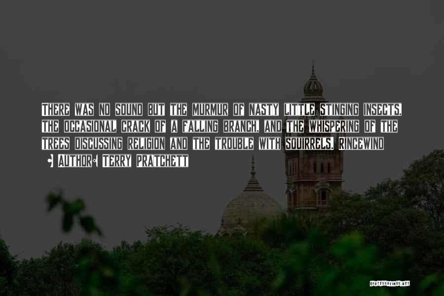 Terry Pratchett Quotes: There Was No Sound But The Murmur Of Nasty Little Stinging Insects, The Occasional Crack Of A Falling Branch, And