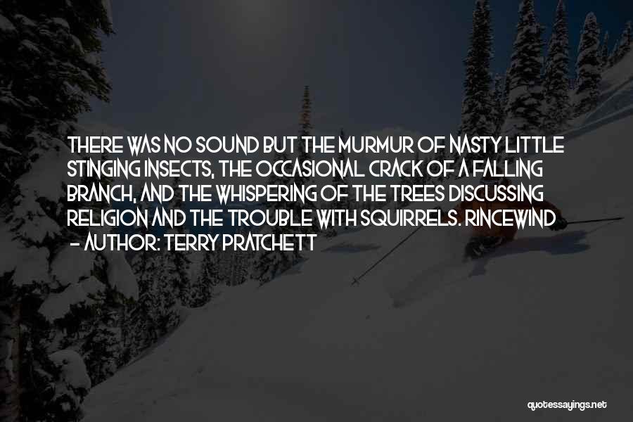 Terry Pratchett Quotes: There Was No Sound But The Murmur Of Nasty Little Stinging Insects, The Occasional Crack Of A Falling Branch, And