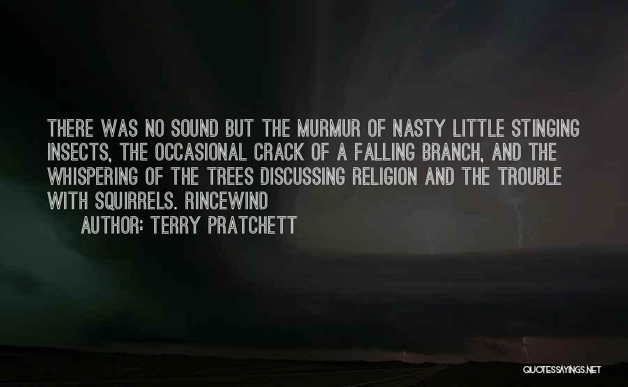 Terry Pratchett Quotes: There Was No Sound But The Murmur Of Nasty Little Stinging Insects, The Occasional Crack Of A Falling Branch, And