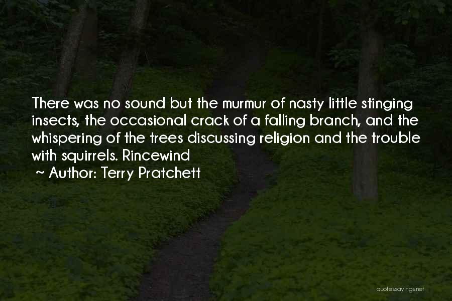 Terry Pratchett Quotes: There Was No Sound But The Murmur Of Nasty Little Stinging Insects, The Occasional Crack Of A Falling Branch, And