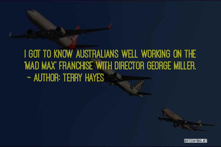 Terry Hayes Quotes: I Got To Know Australians Well Working On The 'mad Max' Franchise With Director George Miller.
