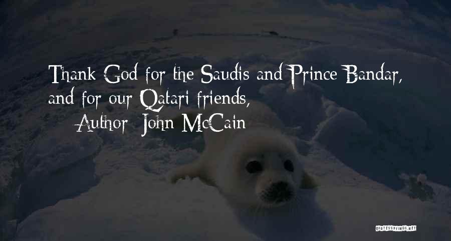 John McCain Quotes: Thank God For The Saudis And Prince Bandar, And For Our Qatari Friends,