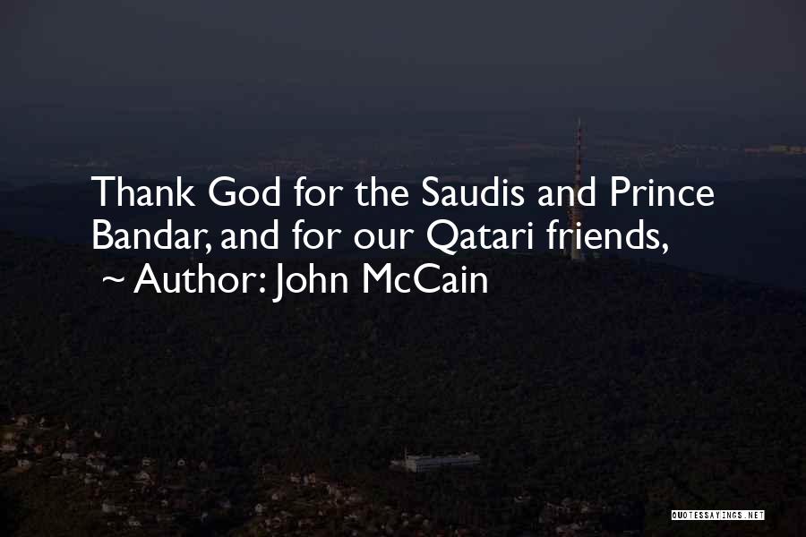 John McCain Quotes: Thank God For The Saudis And Prince Bandar, And For Our Qatari Friends,