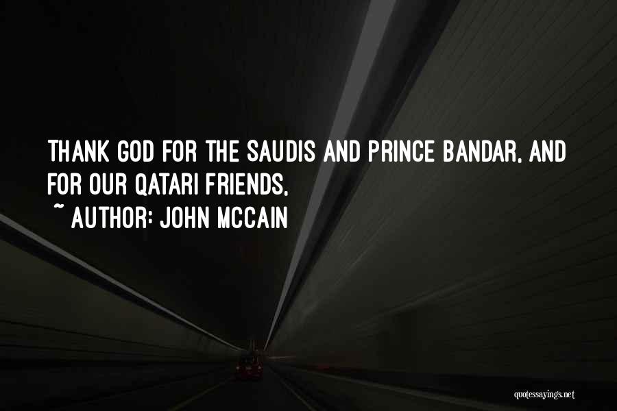 John McCain Quotes: Thank God For The Saudis And Prince Bandar, And For Our Qatari Friends,