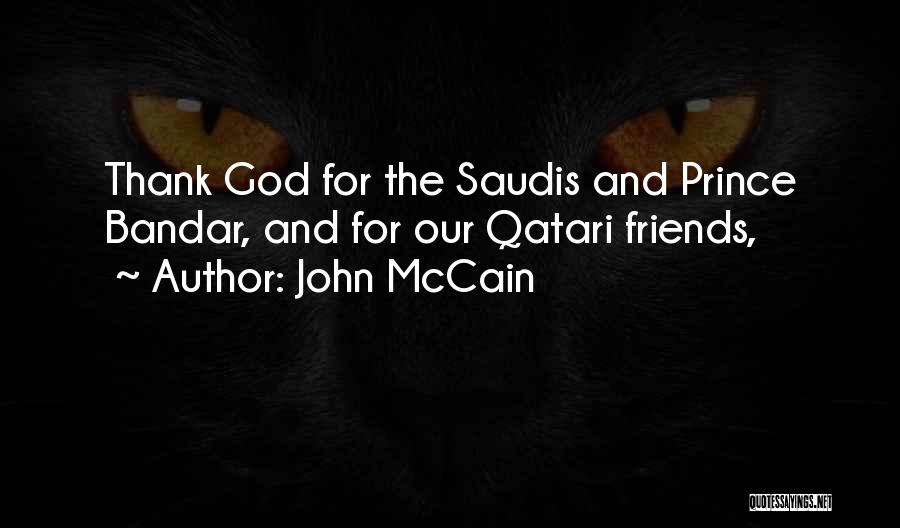 John McCain Quotes: Thank God For The Saudis And Prince Bandar, And For Our Qatari Friends,
