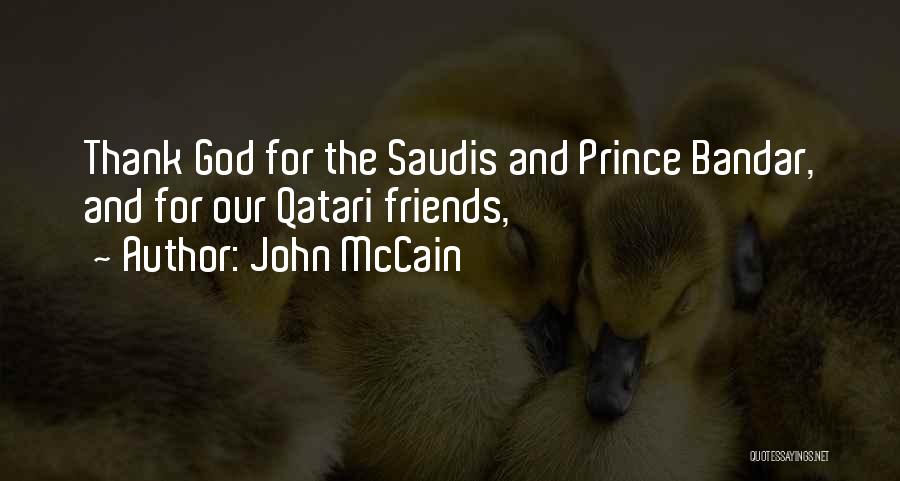 John McCain Quotes: Thank God For The Saudis And Prince Bandar, And For Our Qatari Friends,
