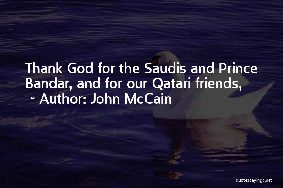 John McCain Quotes: Thank God For The Saudis And Prince Bandar, And For Our Qatari Friends,