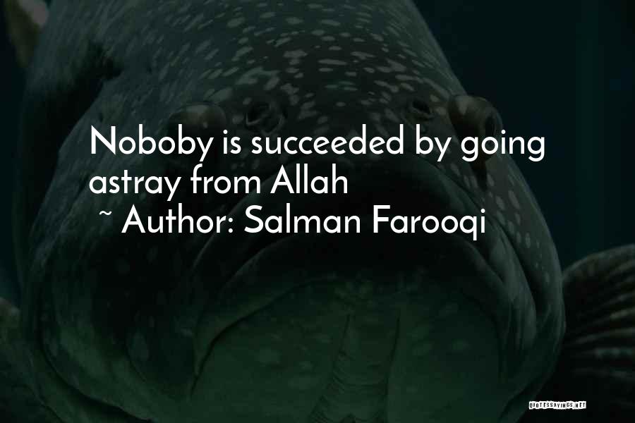 Salman Farooqi Quotes: Noboby Is Succeeded By Going Astray From Allah