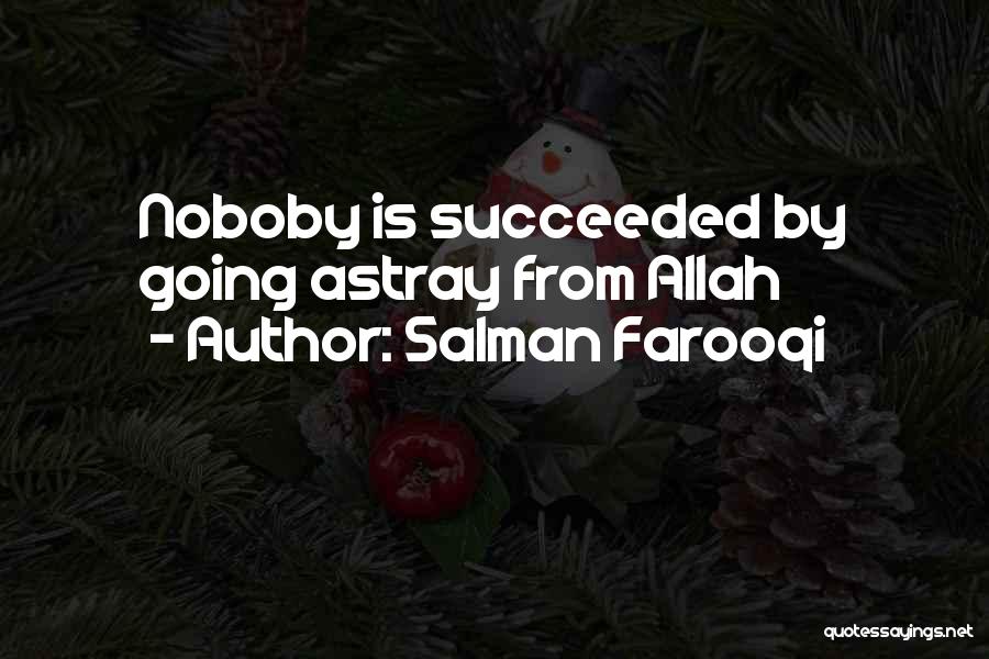 Salman Farooqi Quotes: Noboby Is Succeeded By Going Astray From Allah