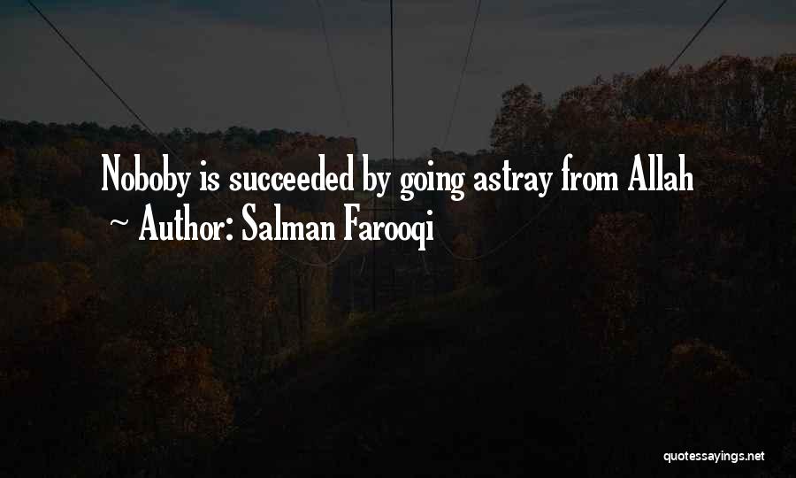 Salman Farooqi Quotes: Noboby Is Succeeded By Going Astray From Allah