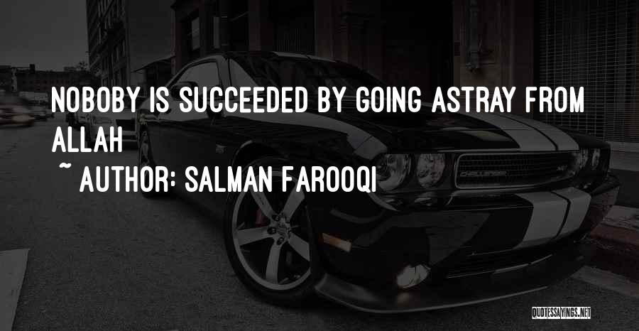 Salman Farooqi Quotes: Noboby Is Succeeded By Going Astray From Allah
