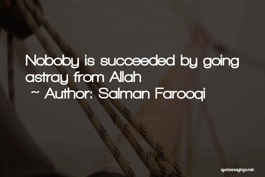 Salman Farooqi Quotes: Noboby Is Succeeded By Going Astray From Allah