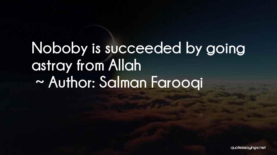 Salman Farooqi Quotes: Noboby Is Succeeded By Going Astray From Allah