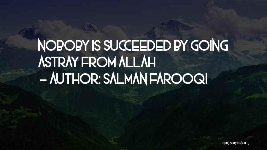 Salman Farooqi Quotes: Noboby Is Succeeded By Going Astray From Allah