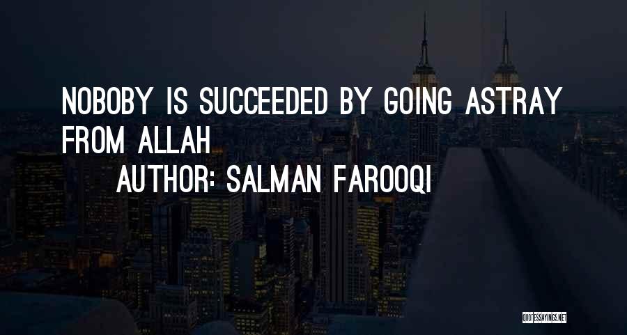 Salman Farooqi Quotes: Noboby Is Succeeded By Going Astray From Allah