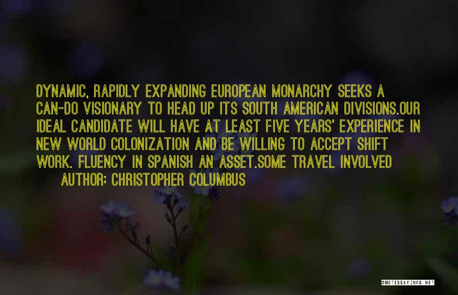 Christopher Columbus Quotes: Dynamic, Rapidly Expanding European Monarchy Seeks A Can-do Visionary To Head Up Its South American Divisions.our Ideal Candidate Will Have