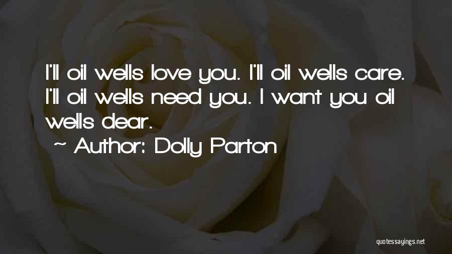 Dolly Parton Quotes: I'll Oil Wells Love You. I'll Oil Wells Care. I'll Oil Wells Need You. I Want You Oil Wells Dear.