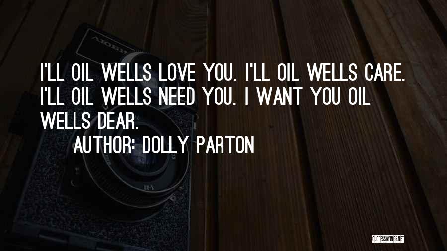 Dolly Parton Quotes: I'll Oil Wells Love You. I'll Oil Wells Care. I'll Oil Wells Need You. I Want You Oil Wells Dear.