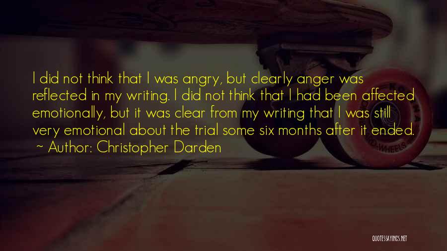 Christopher Darden Quotes: I Did Not Think That I Was Angry, But Clearly Anger Was Reflected In My Writing. I Did Not Think