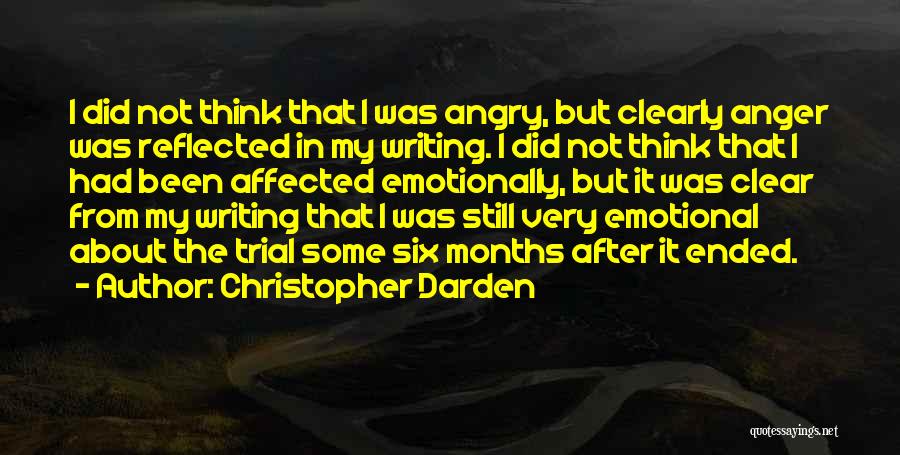 Christopher Darden Quotes: I Did Not Think That I Was Angry, But Clearly Anger Was Reflected In My Writing. I Did Not Think