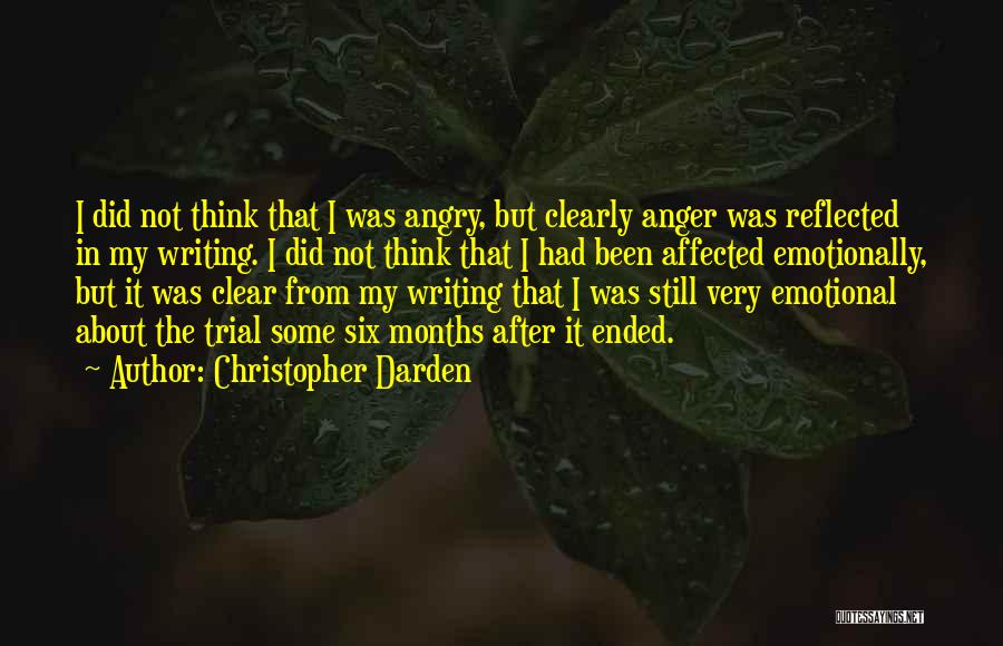 Christopher Darden Quotes: I Did Not Think That I Was Angry, But Clearly Anger Was Reflected In My Writing. I Did Not Think