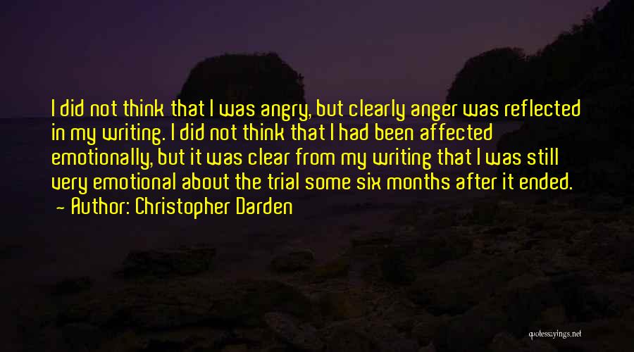 Christopher Darden Quotes: I Did Not Think That I Was Angry, But Clearly Anger Was Reflected In My Writing. I Did Not Think