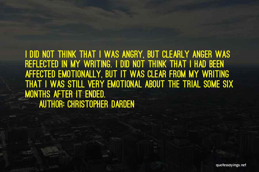 Christopher Darden Quotes: I Did Not Think That I Was Angry, But Clearly Anger Was Reflected In My Writing. I Did Not Think