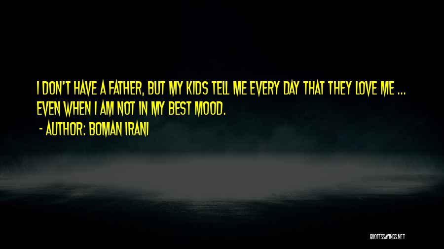 Boman Irani Quotes: I Don't Have A Father, But My Kids Tell Me Every Day That They Love Me ... Even When I