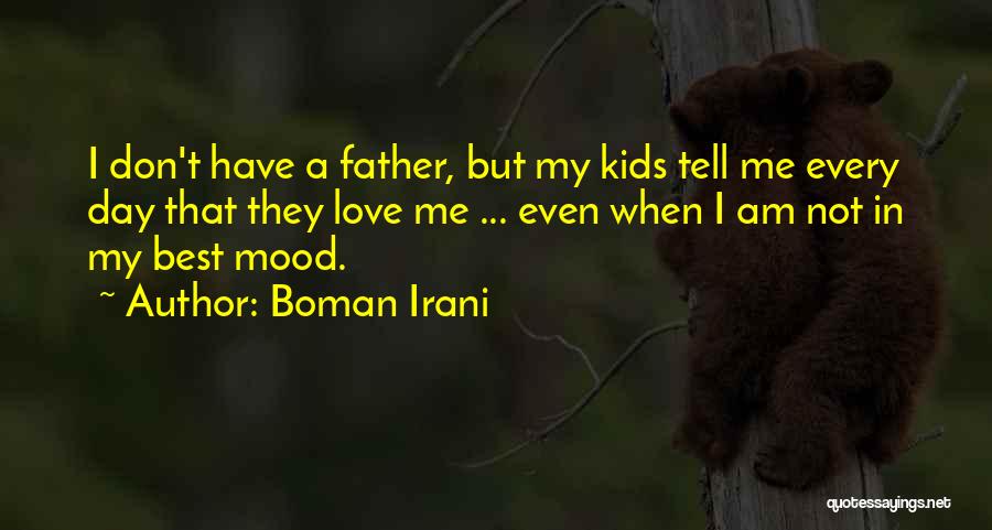 Boman Irani Quotes: I Don't Have A Father, But My Kids Tell Me Every Day That They Love Me ... Even When I