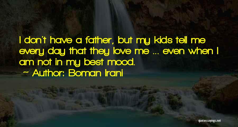 Boman Irani Quotes: I Don't Have A Father, But My Kids Tell Me Every Day That They Love Me ... Even When I